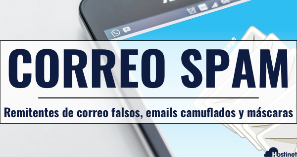 Correo Spam | Remitentes de correo falsos, emails camuflados, máscaras